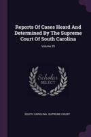 Reports Of Cases Heard And Determined By The Supreme Court Of South Carolina; Volume 33