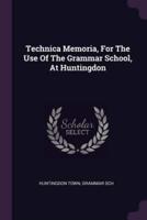 Technica Memoria, For The Use Of The Grammar School, At Huntingdon