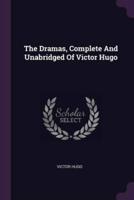 The Dramas, Complete And Unabridged Of Victor Hugo