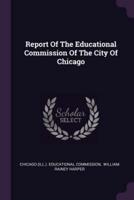 Report Of The Educational Commission Of The City Of Chicago