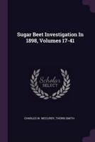 Sugar Beet Investigation In 1898, Volumes 17-41