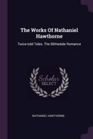 The Works Of Nathaniel Hawthorne