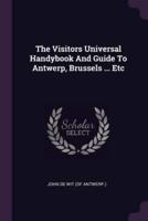 The Visitors Universal Handybook And Guide To Antwerp, Brussels ... Etc