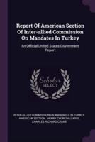 Report Of American Section Of Inter-Allied Commission On Mandates In Turkey