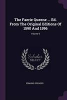 The Faerie Queene ... Ed. From The Original Editions Of 1590 And 1596; Volume 6