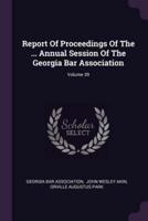 Report Of Proceedings Of The ... Annual Session Of The Georgia Bar Association; Volume 39