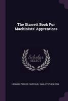 The Starrett Book For Machinists' Apprentices