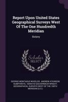 Report Upon United States Geographical Surveys West Of The One Hundredth Meridian