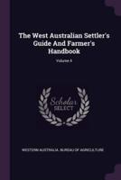 The West Australian Settler's Guide And Farmer's Handbook; Volume 4