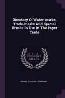 Directory Of Water-Marks, Trade-Marks And Special Brands In Use In The Paper Trade