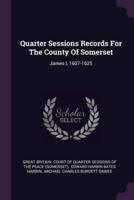 Quarter Sessions Records For The County Of Somerset