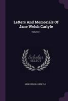 Letters And Memorials Of Jane Welsh Carlyle; Volume 1