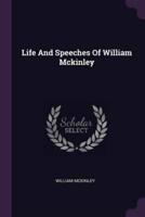 Life And Speeches Of William Mckinley