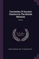 Facsimiles Of Ancient Charters In The British Museum; Volume 1