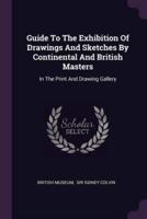 Guide To The Exhibition Of Drawings And Sketches By Continental And British Masters