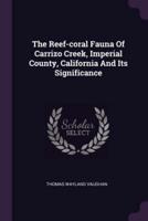 The Reef-Coral Fauna Of Carrizo Creek, Imperial County, California And Its Significance