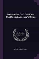 True Stories Of Crime From The District Attorney's Office