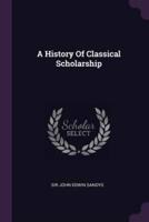 A History Of Classical Scholarship