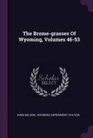 The Brome-Grasses Of Wyoming, Volumes 46-53