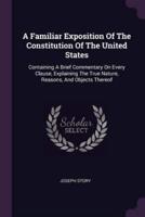 A Familiar Exposition Of The Constitution Of The United States