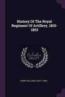 History Of The Royal Regiment Of Artillery, 1815-1853