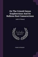 On The Crinoid Genus Scyphocrinus And Its Bulbous Root Camarocrinus