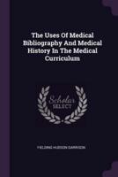 The Uses Of Medical Bibliography And Medical History In The Medical Curriculum