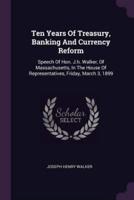 Ten Years Of Treasury, Banking And Currency Reform