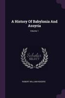 A History Of Babylonia And Assyria; Volume 1