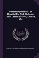 Pharmacopoeia Of The Hospital For Sick Children, Great Ormond Street, London, W.c