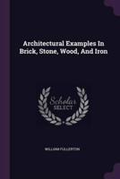 Architectural Examples In Brick, Stone, Wood, And Iron