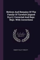 Notices And Remains Of The Family Of Tyrwhitt [Signed R.p.t.]. Corrected And Repr. Repr. With Corrections
