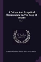 A Critical And Exegetical Commentary On The Book Of Psalms; Volume 1