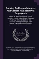 Brewing And Liquor Interests And German And Bolshevik Propaganda