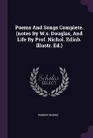 Poems And Songs Complete. (Notes By W.s. Douglas, And Life By Prof. Nichol. Edinb. Illustr. Ed.)