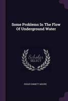 Some Problems In The Flow Of Underground Water