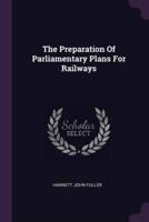 The Preparation Of Parliamentary Plans For Railways