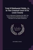 Trial Of Nathaniel Childs, Jr., In The Criminal Court Of St. Louis County