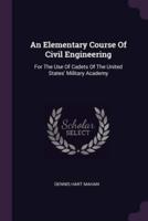 An Elementary Course Of Civil Engineering