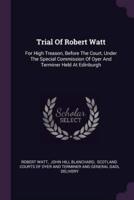 Trial Of Robert Watt