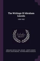 The Writings Of Abraham Lincoln