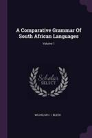 A Comparative Grammar Of South African Languages; Volume 1