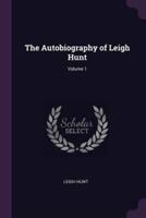 The Autobiography of Leigh Hunt; Volume 1