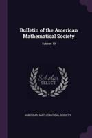 Bulletin of the American Mathematical Society; Volume 19