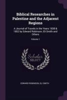 Biblical Researches in Palestine and the Adjacent Regions