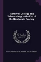 History of Geology and Palæontology to the End of the Nineteenth Century