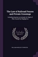 The Law of Railroad Fences and Private Crossings