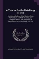 A Treatise On the Metallurgy of Iron