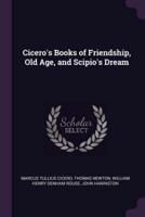 Cicero's Books of Friendship, Old Age, and Scipio's Dream