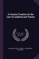 A Concise Treatise On the Law of Landlord and Tenant